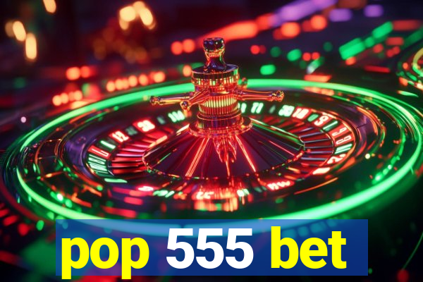 pop 555 bet